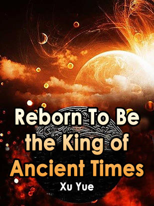 Reborn To Be the King of Ancient Times